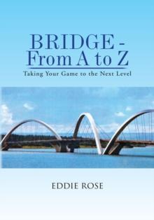 Bridge - from a to Z : Taking Your Game to the Next Level