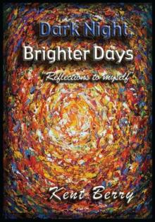 Dark Night and Brighter Days : ''Reflections to Myself''