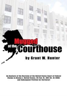 Mugged at the Courthouse : An Analysis of the Decision of the United States Court of Federal Claims in Alaska V. United States, 35 Fed. Cl. 685 (Ct. Cl.1996) and Subsequent Petition of Certiorari