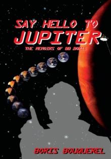 Say Hello to Jupiter : The Memoirs of Bb Boris