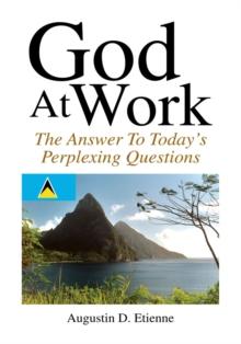 God at Work : The Answer to Todays Perplexing Questions