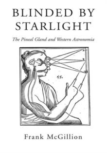 Blinded by Starlight : The Pineal Gland and Western Astronomia