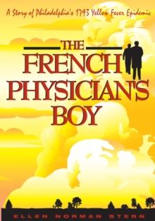 The French Physician's Boy : A Story of Philadelphia's 1793 Yellow Fever Epidemic