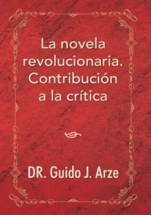 La Novela Revolucionaria. Contribucion a La Critica