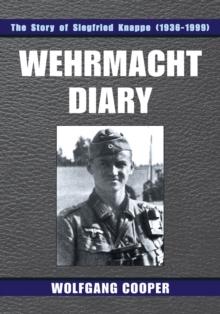 Wehrmacht Diary : The Story of Siegfried Knappe (1936-1999)