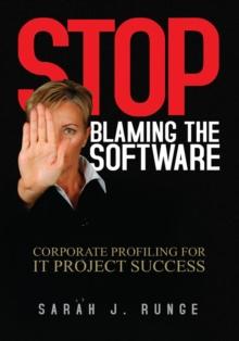 Stop Blaming the Software : ''Corporate Profiling for It Project Success''