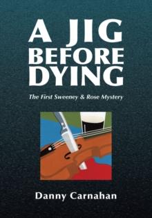 A Jig Before Dying : The First Sweeney & Rose Mystery