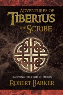 Adventures of Tiberius the Scribe : Featuring the Birth of Merlin