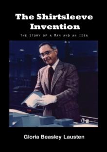 The Shirtsleeve Invention : The Story of a Man and an Idea