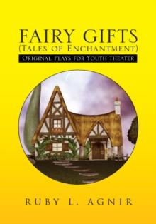 Fairy Gifts (Tales of Enchantment) : Plays for Youth Theater Adapted from Various Sources of Folklore