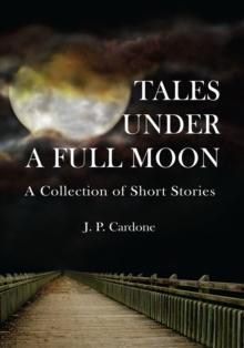 Tales Under a Full Moon : A Collection of Short Stories