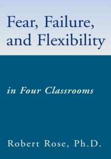 Fear, Failure, and Flexibility : In Four Classrooms