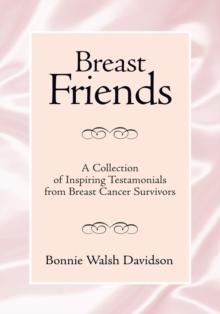 Breast Friends : A Collection of Inspiring Testamonials from Breast Cancer Survivors