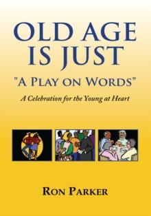 Old Age Is Just ''A Play on Words'' : A Celebration for the Young at Heart