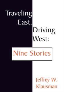 Traveling East, Driving West:  Nine Stories