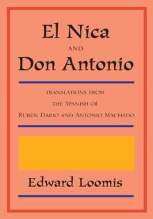 El Nica and Don Antonio : Translations from the Spanish of Ruben Dario and Antonio Machado