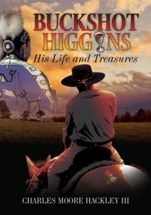 Buckshot Higgins : His Life and Treasures