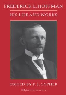 Frederick L. Hoffman : His Life and Works