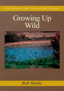 Growing up Wild : Wild Moments from a Heron Roper's Resume