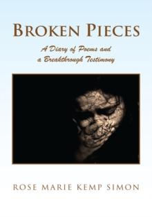 Broken Pieces : A Diary of Poems and a Breakthrough Testimony