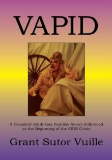 Vapid : A Decadent Adult Gay Fantasy About Hollywood at the Beginning of the Aids Crisis