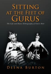 Sitting at the Feet of Gurus : The Life and Dance Ethnography of Claire Holt