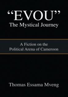 ''Evou'' the Mystical Journey : A Fiction on the Political Arena of Cameroon