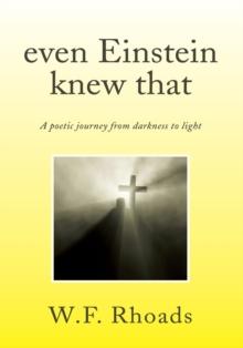 Even Einstein Knew That : A Poetic Journey from Darkness to Light