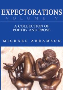 Expectorations Volume V : A Collection of Poetry and Prose