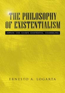 The Philosophy of Existentialism : Adrian Van Kaam's Existential Counseling