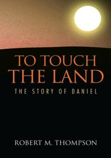 To Touch the Land : The Story of Daniel