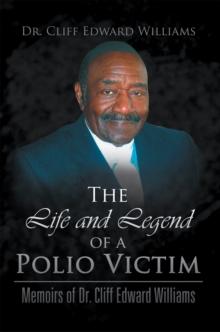 The Life and Legend of a Polio Victim : Memoirs of Dr. Cliff Edward Williams