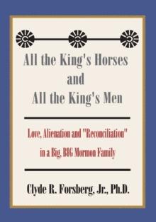 All the King's Horses and All the King's Men : Love, Alienation and "Reconciliation" in a Big, Big Mormon Family