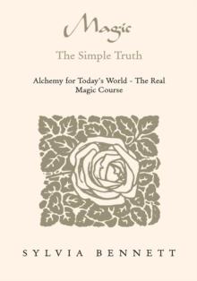 Magic...The Simple Truth : Alchemy for Today's World - the Real Magic Course