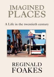 Imagined Places : A Life in the Twentieth Century