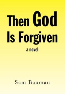 Then God Is Forgiven : A Novel