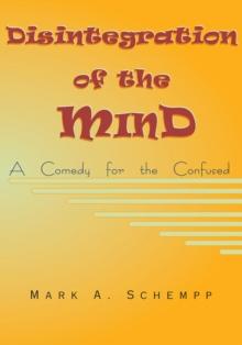 Disintegration of the Mind : A Comedy for the Confused