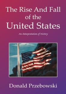 The Rise and Fall of the United States : An Interpretation of History