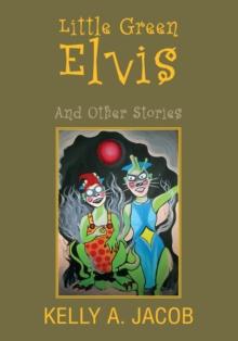 Little Green Elvis : And Other Stories