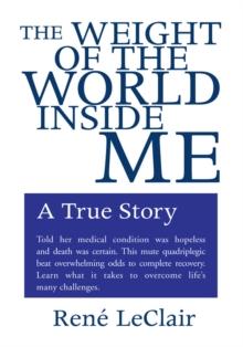 The Weight of the World Inside Me : A True Story