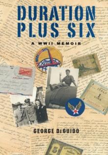 Duration Plus Six : A Wwii Memoir