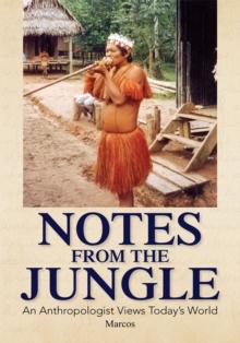 Notes from the Jungle : An Anthropologist Views Today's World