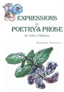 Expressions in Poetry & Prose & Other Oddities