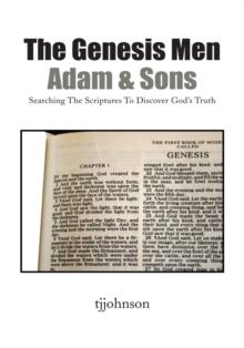 The Genesis Men, Adam & Sons : Searching the Scriptures to Discover God's Truth