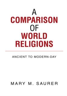 A Comparison of World Religions : Ancient to Modern-Day