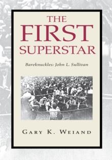 The First Superstar : Bareknuckles: John L. Sullivan