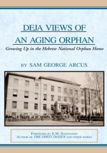 Deja Views of an Aging Orphan : Growing up in the Hebrew National Orphan Home