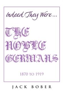 IF TRUTH BE TOLD, THEY WERE INDEED........."THE NOBLE GERMANS" 1870 to 1919