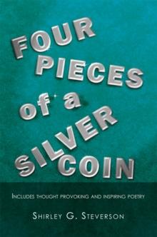 Four Pieces of a Silver Coin : Includes Thought Provoking and Inspiring Poetry