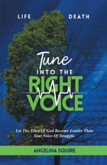 Tune into the Right Voice : Let the Voice of God Become Louder Than Your Voice of Struggle